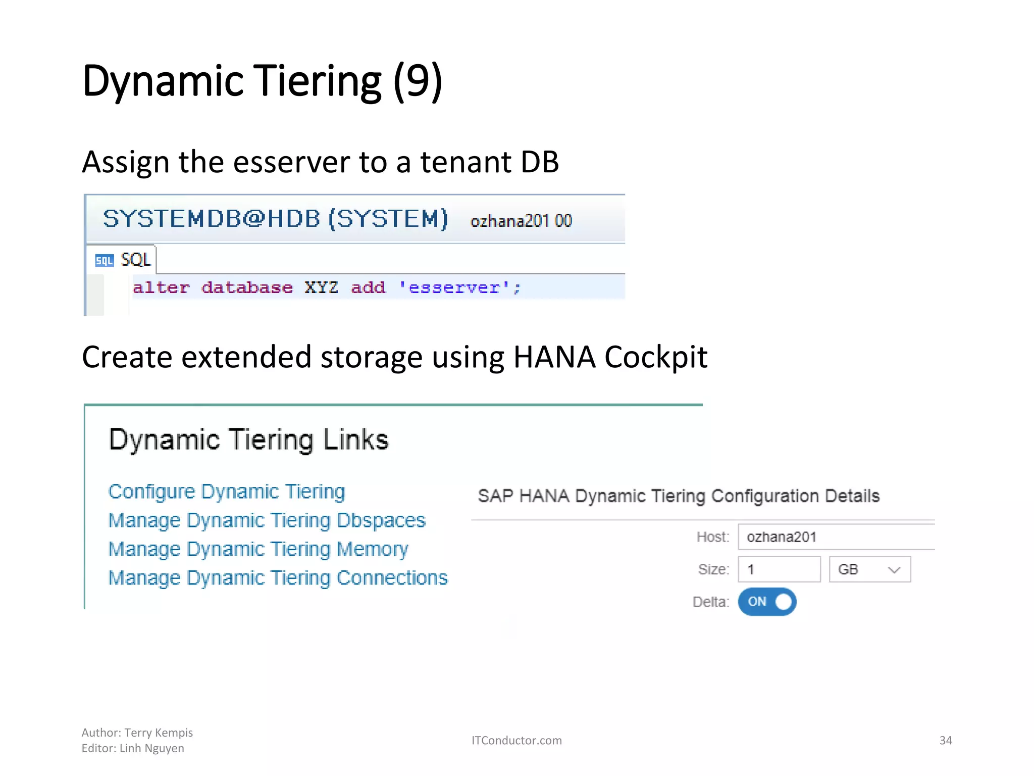 Dynamic Tiering (9)
Assign the esserver to a tenant DB
Create extended storage using HANA Cockpit
Author: Terry Kempis
Editor: Linh Nguyen
ITConductor.com 34
 