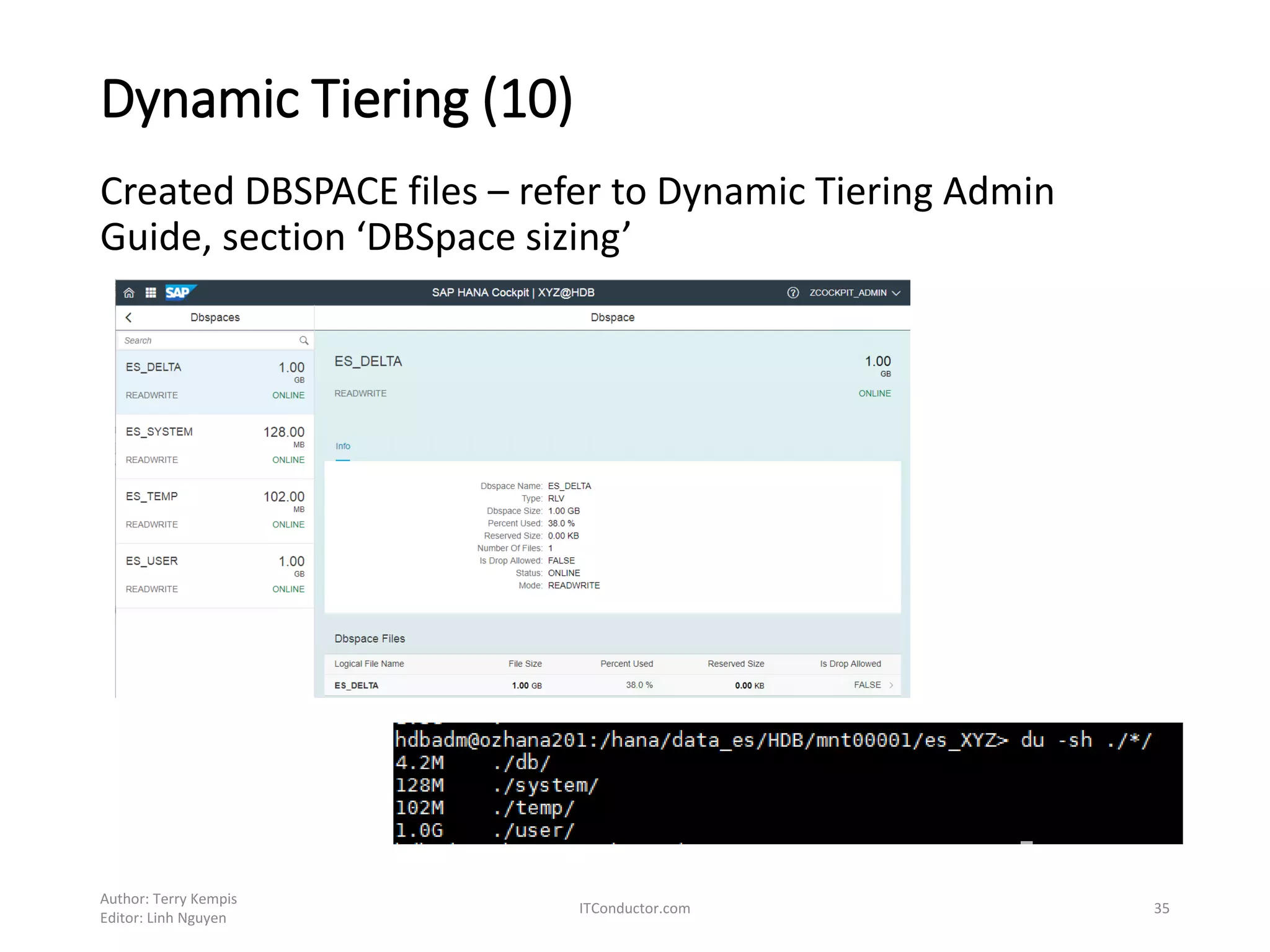 Dynamic Tiering (10)
Created DBSPACE files – refer to Dynamic Tiering Admin
Guide, section ‘DBSpace sizing’
Author: Terry Kempis
Editor: Linh Nguyen
ITConductor.com 35
 