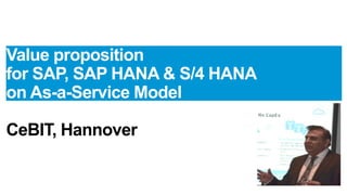 Value proposition
for SAP, SAP HANA & S/4 HANA
on As-a-Service Model
CeBIT, Hannover
 