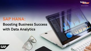 SAP HANA:
Boosting Business Success
with Data Analytics
 