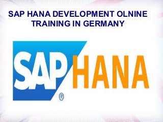 SAP HANA DEVELOPMENT OLNINE
TRAINING IN GERMANY
 