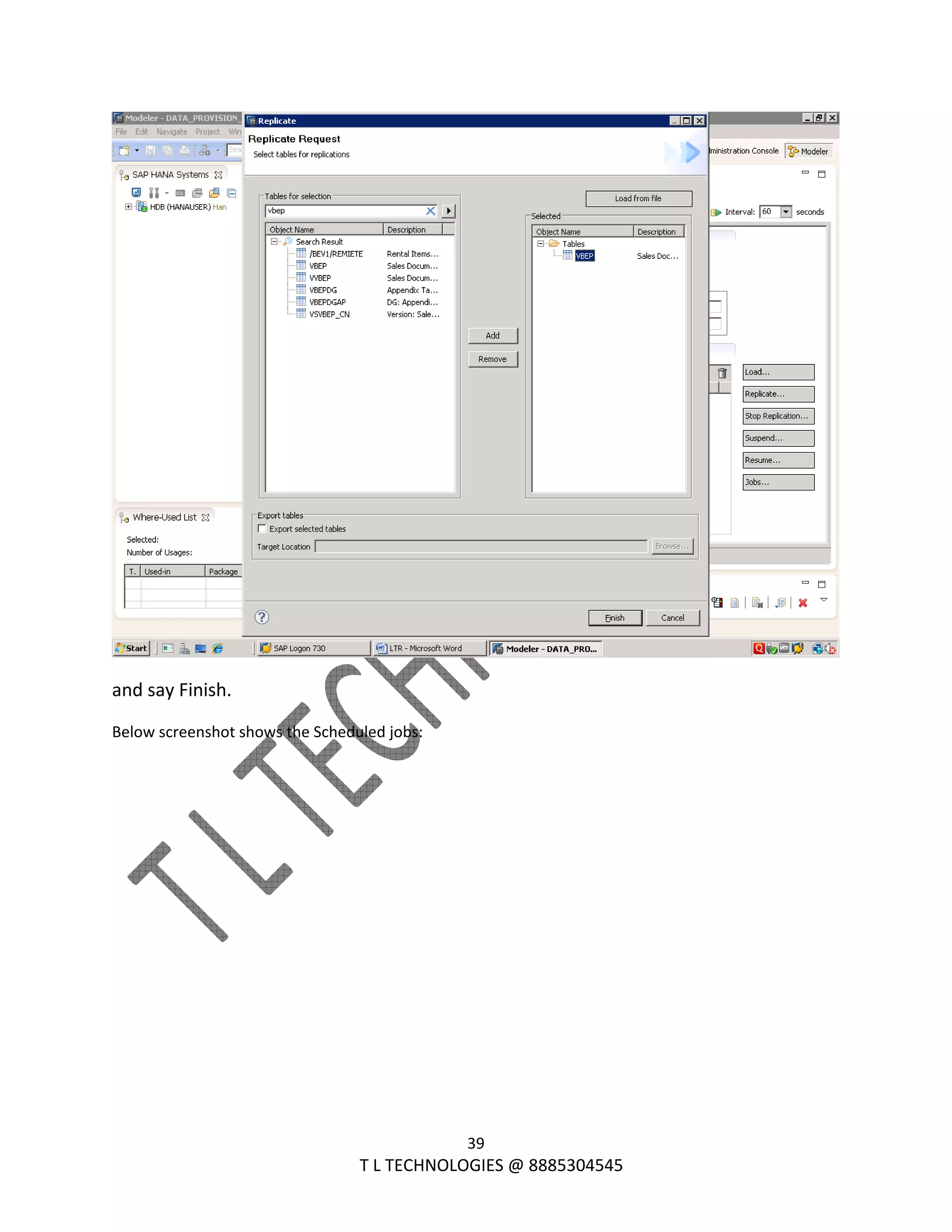  
39 
                                                                T L TECHNOLOGIES @ 8885304545 
 
and say Finish. 
Below screenshot shows the Scheduled jobs: 
 