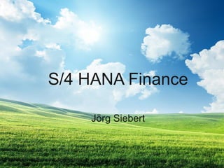 S/4 HANA Finance
Jörg Siebert
 