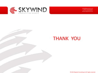 THANK YOU
© 2015 Skywind Consulting Ltd. All rights reserved.
info@skywind.co.il
+ (972) 524640067
www.skywind.co.il
 