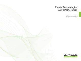 27 September 2013
Zimele Technologies
SAP HANA - MOBI
 