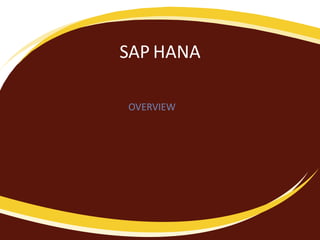 SAP HANA
OVERVIEW
 