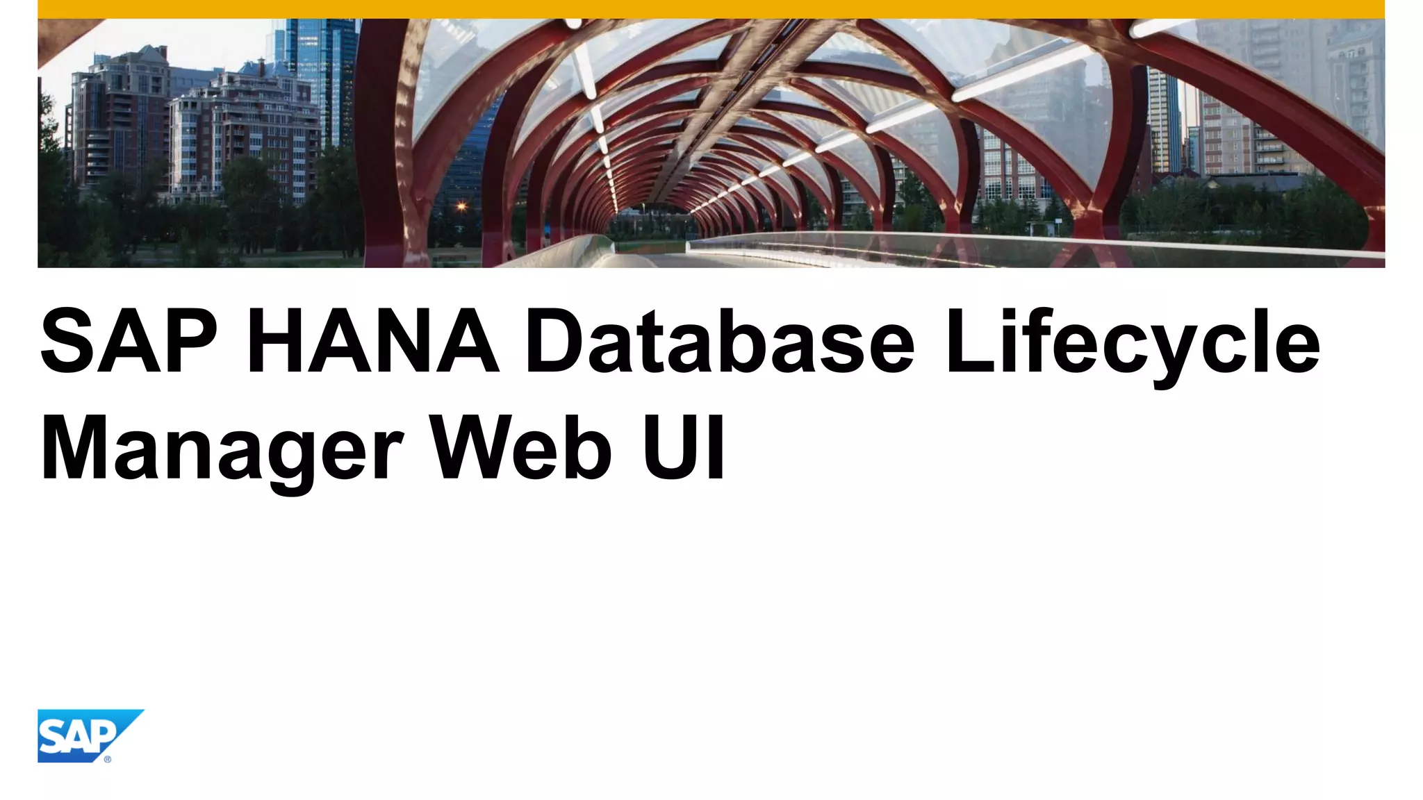 SAP HANA Database Lifecycle
Manager Web UI
 