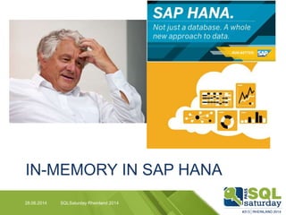 IN-MEMORY IN SAP HANA
28.06.2014 SQLSaturday Rheinland 2014
 