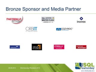 Bronze Sponsor and Media Partner
SQLSaturday Rheinland 201428.06.2014
 