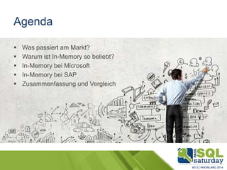 Agenda
 Was passiert am Markt?
 Warum ist In-Memory so beliebt?
 In-Memory bei Microsoft
 In-Memory bei SAP
 Zusammenfassung und Vergleich
 