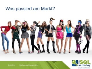 Was passiert am Markt?
28.06.2014 SQLSaturday Rheinland 2014
 