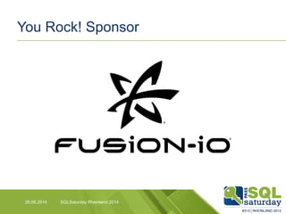 You Rock! Sponsor
SQLSaturday Rheinland 201428.06.2014
 