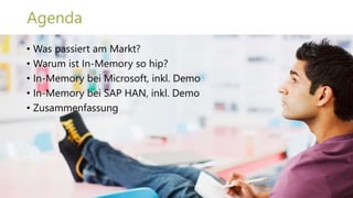 Agenda
• Was passiert am Markt?
• Warum ist In-Memory so hip?
• In-Memory bei Microsoft, inkl. Demo
• In-Memory bei SAP HA...