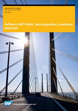 Soluciones SAP en detalle
Base de datos y tecnologías
SAP HANA
Software SAP HANA® para pequeñas y medianas
empresas
©2013SAPAGounafilialdeSAP.Reservadostodoslosderechos.
 