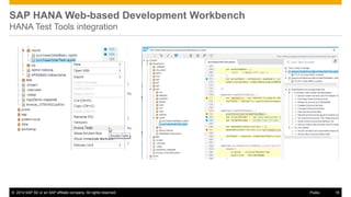©2014 SAP SE or an SAP affiliate company. All rights reserved. 
18 
Public 
SAP HANA Web-based Development Workbench HANA Test Tools integration  