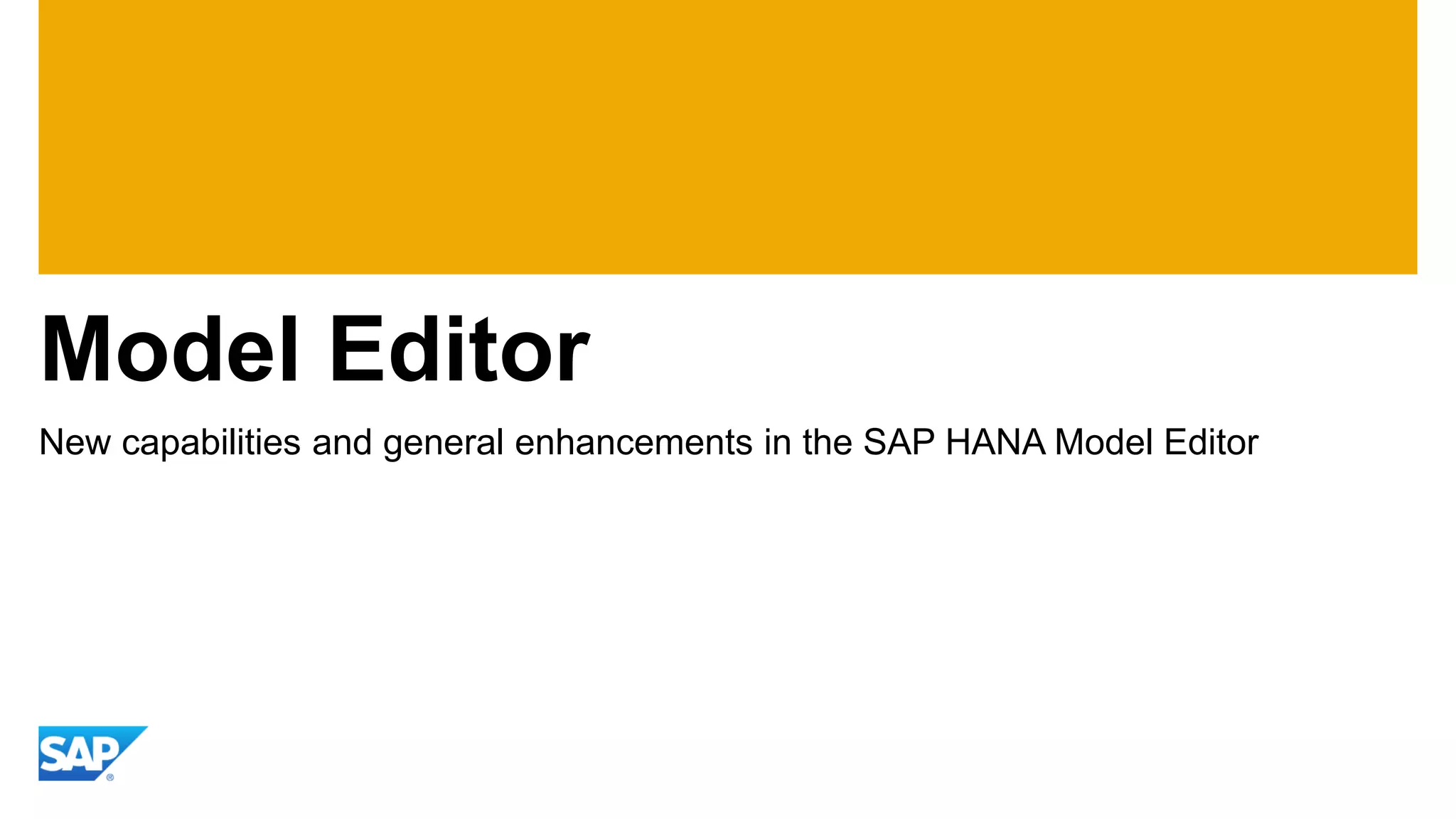 Model Editor 
New capabilities and general enhancements in the SAP HANA Model Editor  