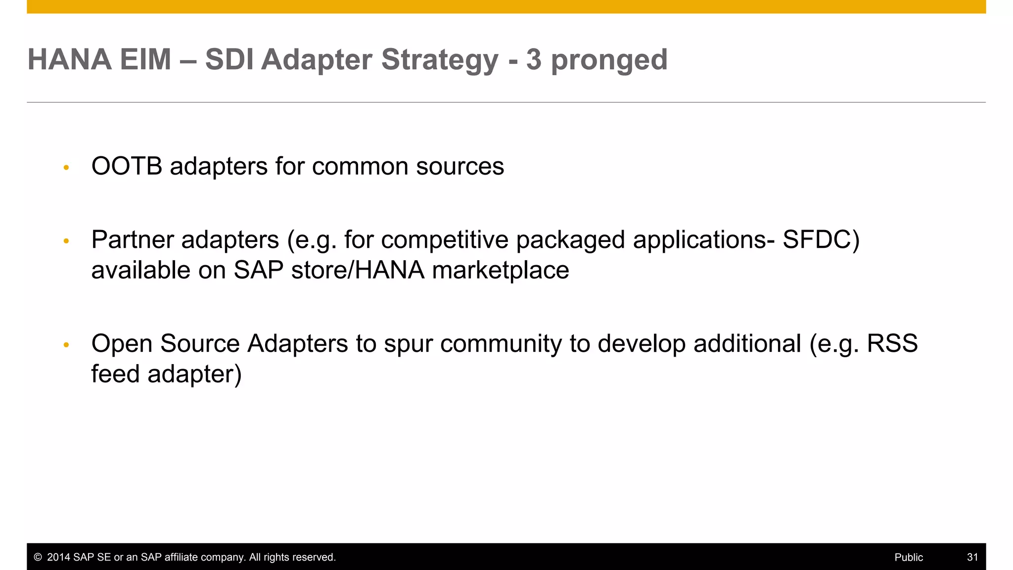 © 2014 SAP SE or an SAP affiliate company. All rights reserved. 31Public
How to find SAP HANA documentation on this topic?
SAP HANA Platform SPS
 What’s New – Release Notes
 Installation
– SAP HANA Server Installation Guide
 Security
 Administration
– SAP HANA Administration Guide
 Development
– SAP HANA Developer Guide
 References
– SAP HANA SQL Reference
• In addition to this learning material, you find SAP HANA documentation on
SAP Help Portal knowledge center at http://help.sap.com/hana_platform.
• The knowledge center is structured according to the product lifecycle: installation, security, administration,
development. So you can find e.g. the SAP HANA Server Installation Guide
in the Installation section and so forth …
 