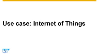Use case: Internet of Things
 