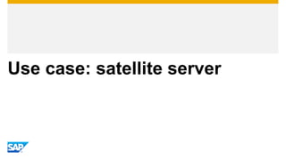 Use case: satellite server
 