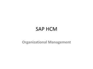 SAP HCM
Organizational Management

 