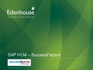 SAP HCM – SuccessFactors
© Edenhouse Solutions Ltd

 