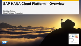 SAP HANA Cloud Platform – Overview
Matthias Steiner
Cloud Platform Evangelist

 
