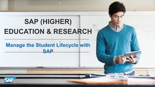 © 2015 SAP SE. All rights reserved.
Manage the Student Lifecycle with
SAP
SAP (HIGHER)
EDUCATION & RESEARCH
 
