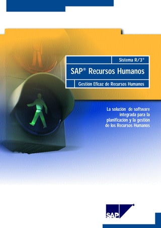 Sistema R/3®

SAP® Recursos Humanos
  Gestión Eficaz de Recursos Humanos




                La solución de software
                        integrada para la
                planificación y la gestión
               de los Recursos Humanos
 
