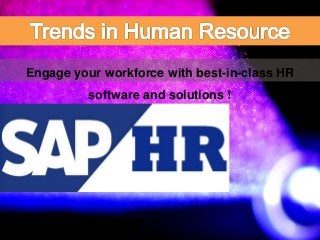 Engage your workforce with best-in-class HR 
software and solutions ! 
 