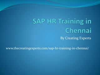 By Creating Experts
www.thecreatingexperts.com/sap-hr-training-in-chennai/
 