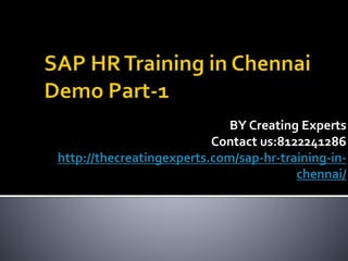 BY Creating Experts
Contact us:8122241286
http://thecreatingexperts.com/sap-hr-training-in-
chennai/
 