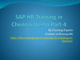 By Creating Experts
Contact us:8122241286
http://thecreatingexperts.com/sap-hr-training-in-
chennai/
 