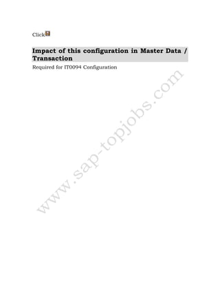 Click
Impact of this configuration in Master Data /
Transaction
Required for IT0094 Configuration
 