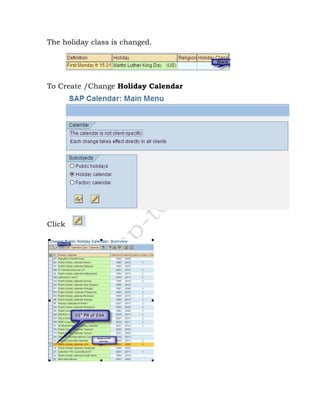 The holiday class is changed.
To Create /Change Holiday Calendar
Click
 