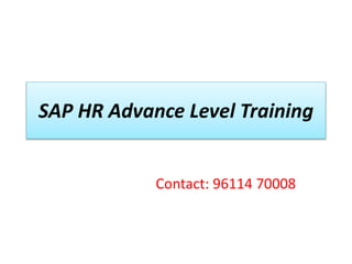 SAP HR Advance Level Training 
Contact: 96114 70008 
 