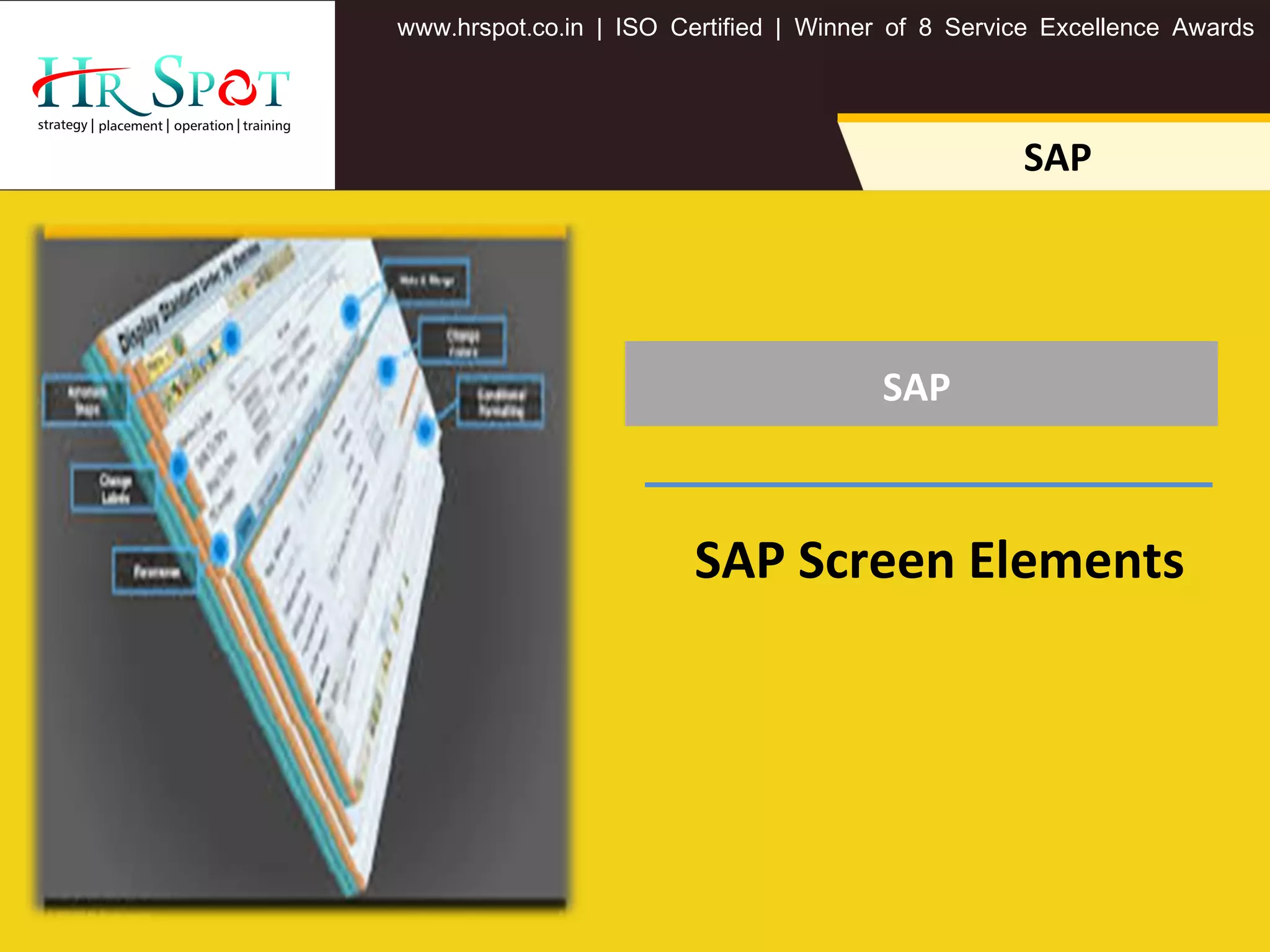 SAP
. . .www hrspot co in | ISO Certified | Winner of 8 Service Excellence Awards
SAP
SAP Screen Elements
 