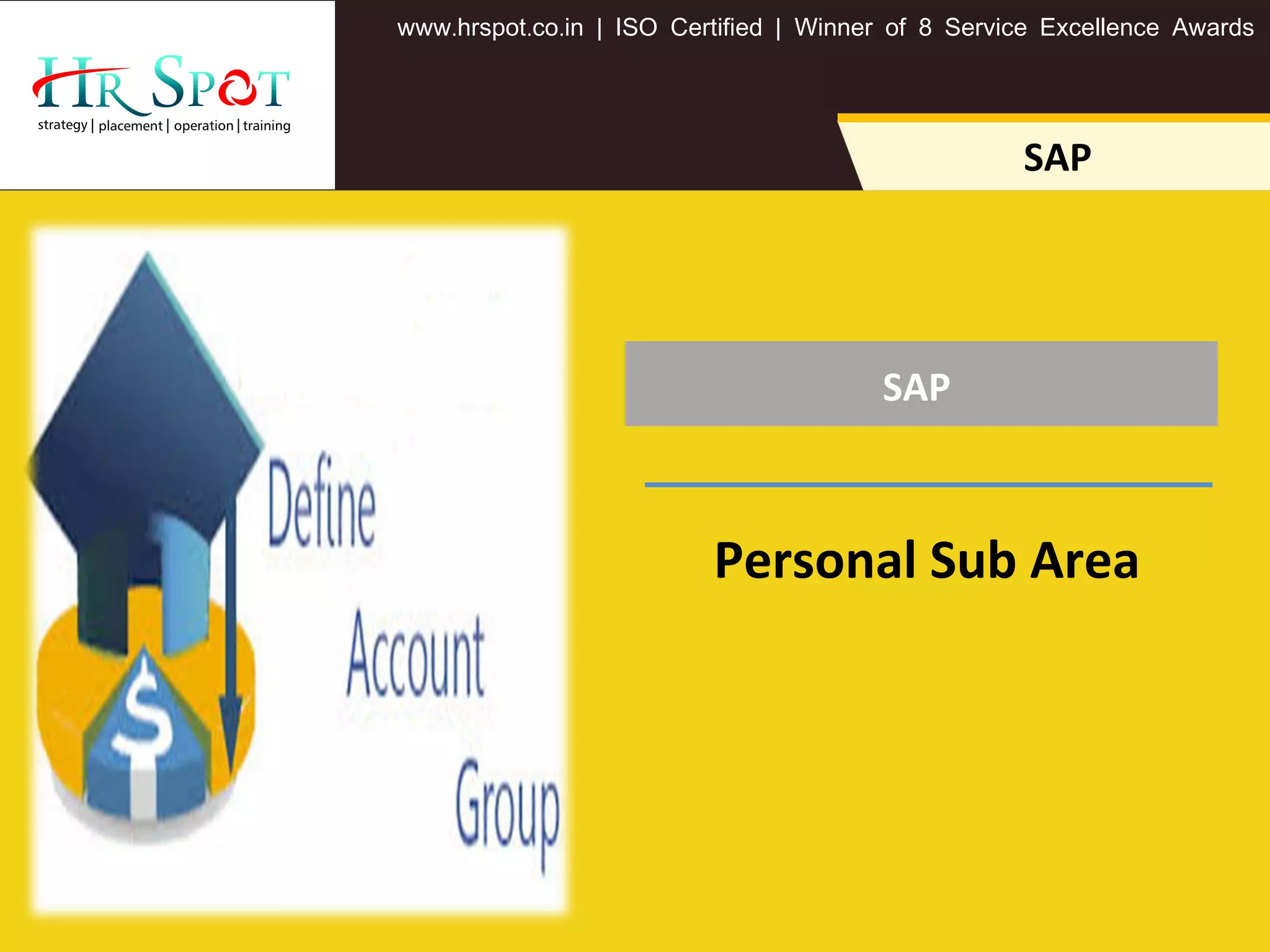 SAP
. . .www hrspot co in | ISO Certified | Winner of 8 Service Excellence Awards
SAP
Personal Sub Area
 