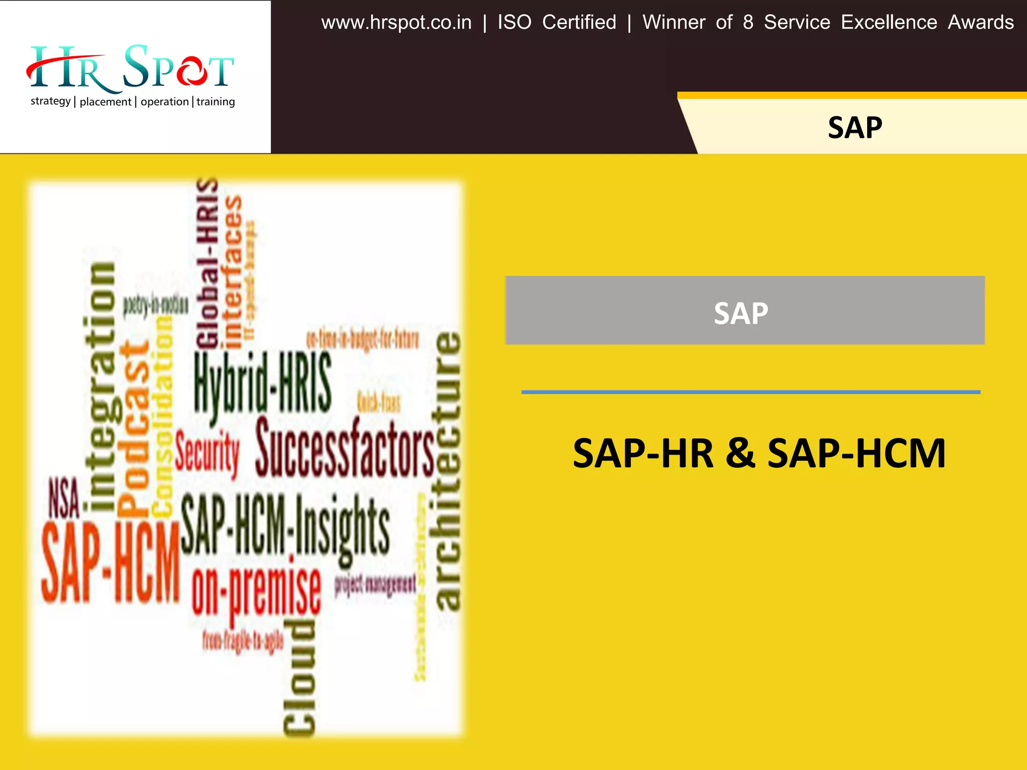 SAP
. . .www hrspot co in | ISO Certified | Winner of 8 Service Excellence Awards
SAP
SAP-HR & SAP-HCM
 