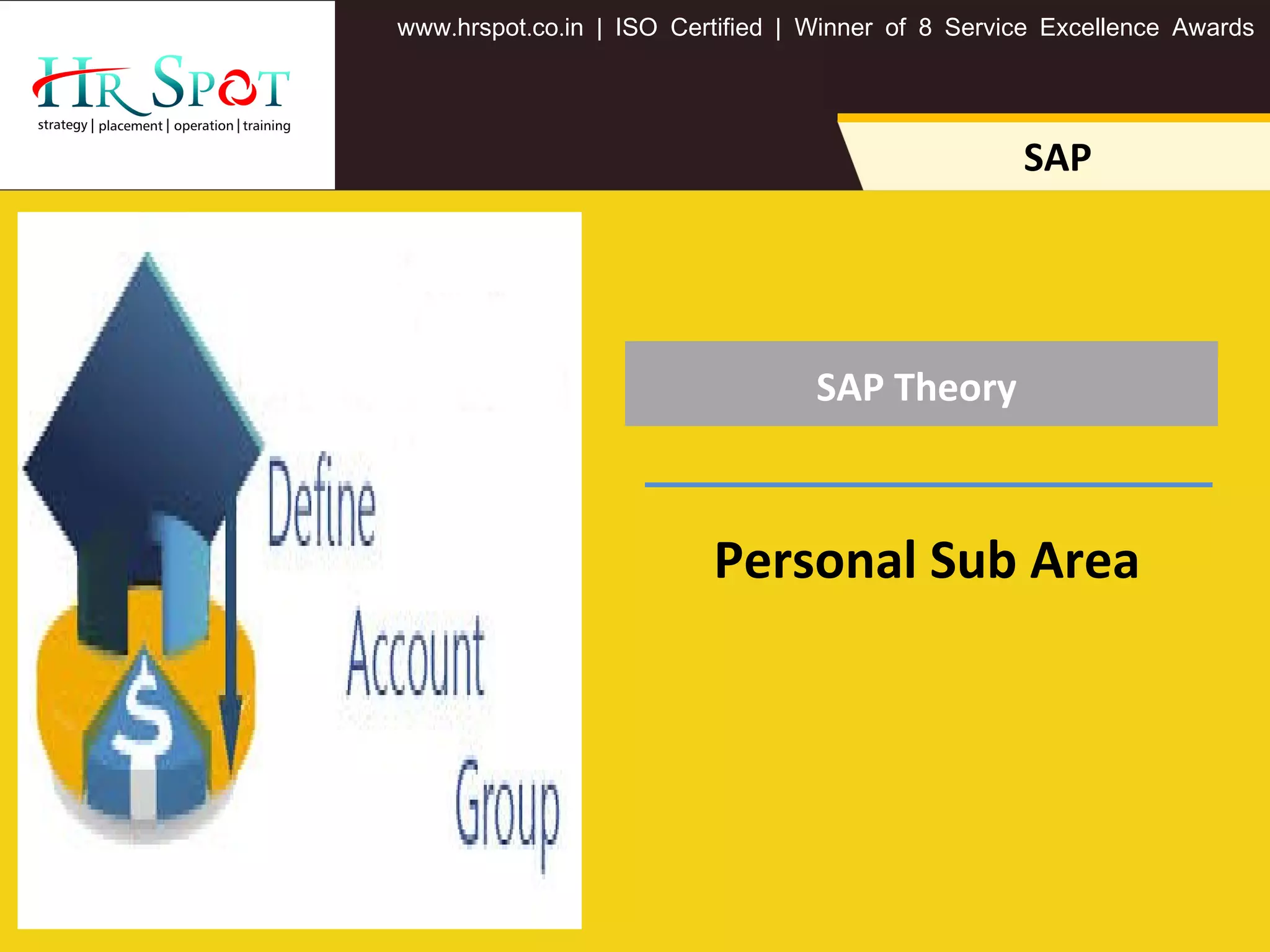 SAP Theory
. . .www hrspot co in | ISO Certified | Winner of 8 Service Excellence Awards
SAP
Personal Sub Area
 