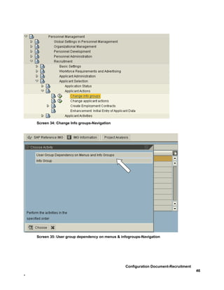 Screen 34: Change Info groups-Navigation




    Screen 35: User group dependency on menus & infogroups-Navigation




                                                  Configuration Document-Recruitment
                                                                                       46
-
 
