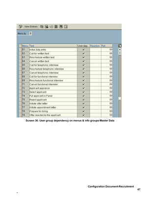 Screen 36: User group dependency on menus & info groups-Master Data




                                                   Configuration Document-Recruitment
                                                                                        47
-
 