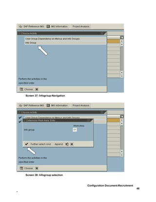 Screen 37: Infogroup-Navigation




    Screen 38: Infogroup selection



                                      Configuration Document-Recruitment
                                                                           48
-
 