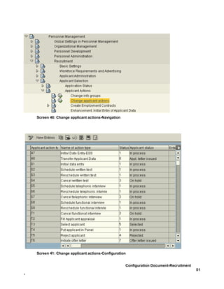 Screen 40: Change applicant actions-Navigation




    Screen 41: Change applicant actions-Configuration


                                                     Configuration Document-Recruitment
                                                                                          51
-
 