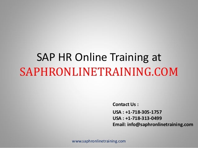 SAP HR Online Training at
SAPHRONLINETRAINING.COM
Contact Us :
USA : +1-718-305-1757
USA : +1-718-313-0499
Email: info@saphronlinetraining.com
www.saphronlinetraining.com
 