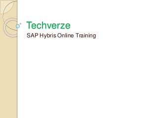 Techverze
SAP Hybris Online Training
 