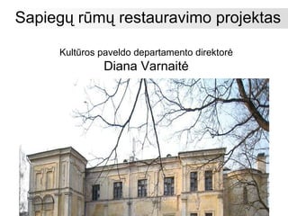 Sapiegų rūmų restauravimo projektas Kultūros paveldo departamento direktorė Diana Varnaitė 