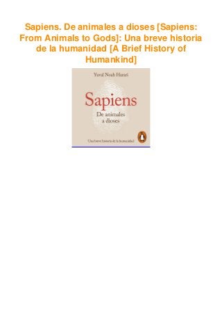 Sapiens. De animales a dioses [Sapiens:
From Animals to Gods]: Una breve historia
de la humanidad [A Brief History of
Humankind]
 
