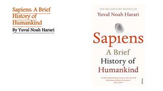 Sapiens: A Brief
History of
Humankind
By Yuval Noah Harari
 