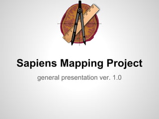 Sapiens Mapping Project
   general presentation ver. 1.0
 