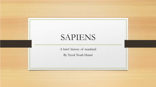 SAPIENS
A brief history of mankind
By Yuval Noah Harari
 